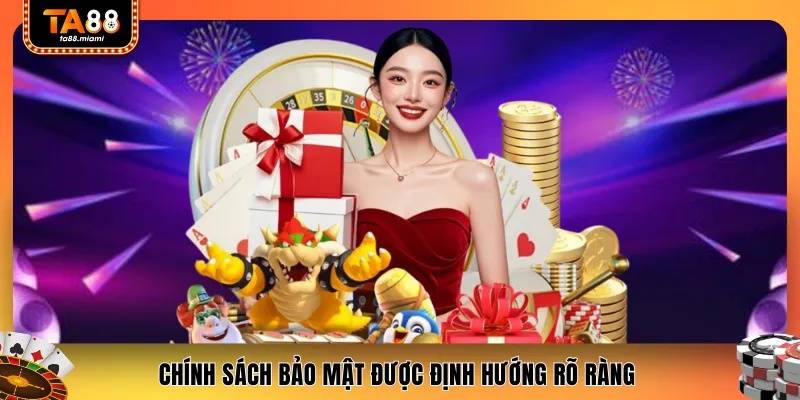 Chính sách bảo mật được định hướng rõ ràng 