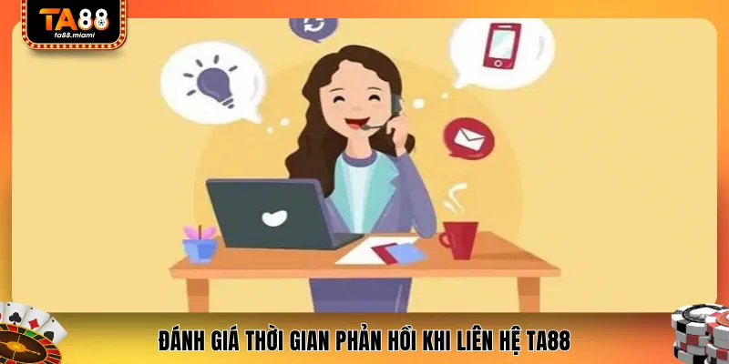 Đánh giá thời gian phản hồi khi liên hệ TA88