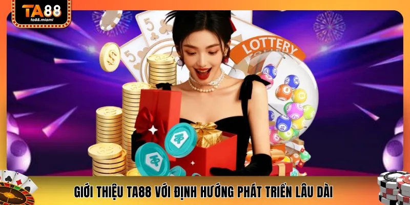 Giới thiệu TA88 với định hướng phát triển lâu dài 